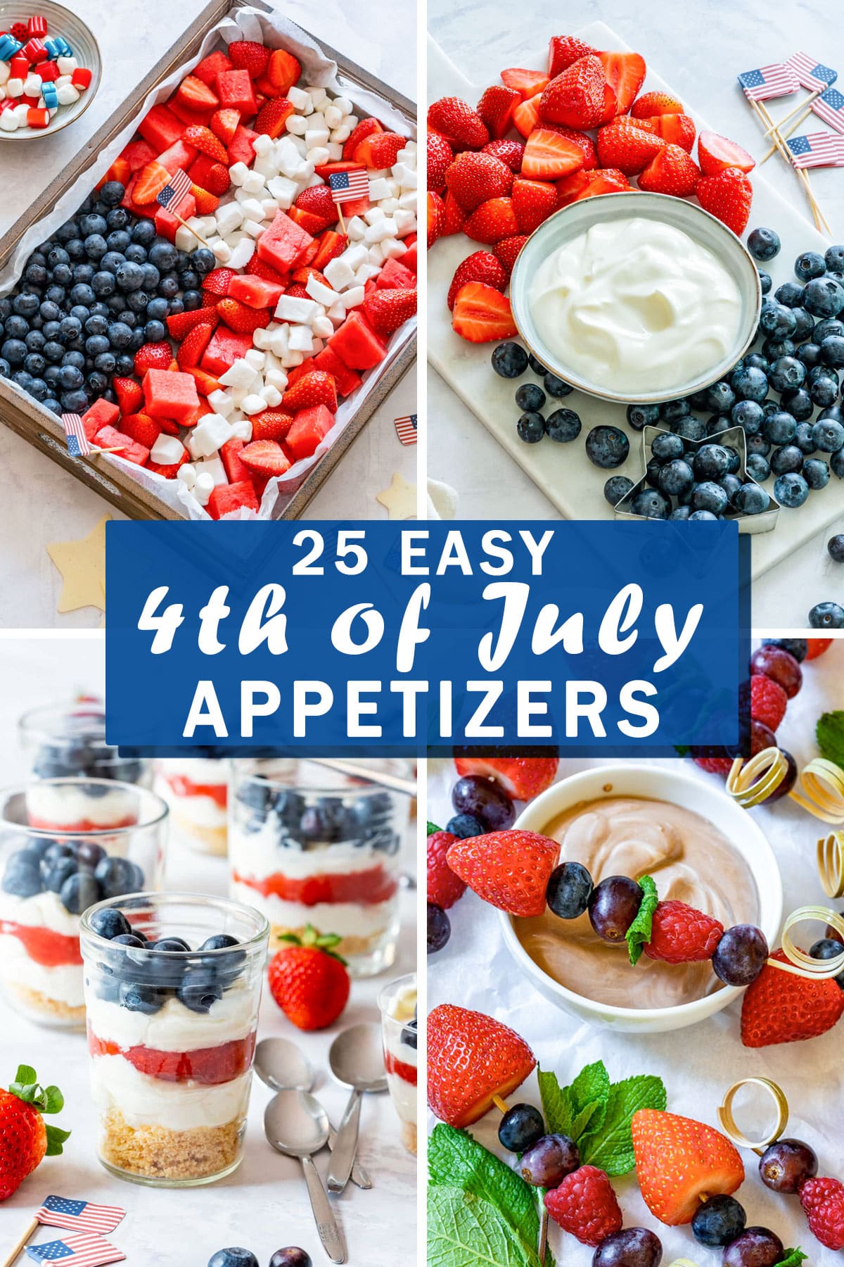 Collage for 25 easy 4th of July appetizers with a flag-style fruit tray, berries with yogurt dip, layered parfait cups and fruit kebabs.